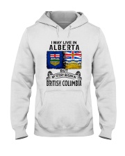 LIVE IN ALBERTA BEGAN IN BRITISH COLUMBIA Hooded Sweatshirt tile
