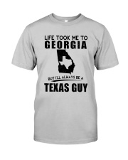 TEXAS GUY LIFE TOOK TO GEORGIA Classic T-Shirt front