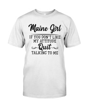 Maine Girl If You Don't Like My Attitude Classic T-Shirt front