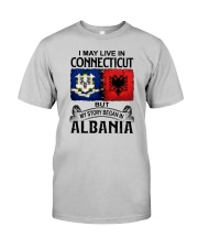 LIVE IN CONNECTICUT BEGAN IN ALBANIA Classic T-Shirt front