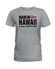 MADE IN HAWAII A LONG LONG TIME AGO Ladies T-Shirt thumbnail
