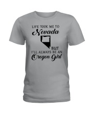LIFE TOOK ME TO NEVADA BUT ALWAYS AN OREGON GIRL Ladies T-Shirt front