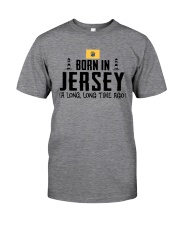 BORN IN JERSEY A LONG TIME AGO Classic T-Shirt front