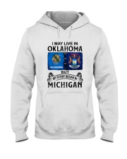 LIVE IN OKLAHOMA BEGAN IN MICHIGAN Hooded Sweatshirt tile
