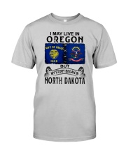 LIVE IN OREGON BEGAN IN NORTH DAKOTA Classic T-Shirt front
