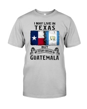 LIVE IN TEXAS BEGAN IN GUATEMALA Classic T-Shirt front