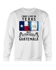 LIVE IN TEXAS BEGAN IN GUATEMALA Crewneck Sweatshirt tile