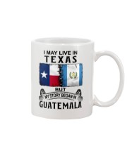 LIVE IN TEXAS BEGAN IN GUATEMALA Mug tile