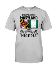 LIVE IN MARYLAND BEGAN IN NIGERIA Classic T-Shirt front