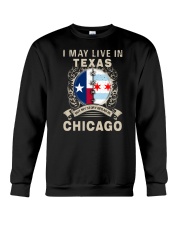 I MAY LIVE IN TEXAS BUT MY STORY IN CHICAGO Crewneck Sweatshirt tile