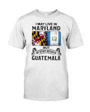 LIVE IN MARYLAND BEGAN IN GUATEMALA Classic T-Shirt tile