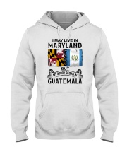 LIVE IN MARYLAND BEGAN IN GUATEMALA Hooded Sweatshirt thumbnail