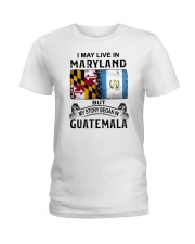 LIVE IN MARYLAND BEGAN IN GUATEMALA Ladies T-Shirt thumbnail