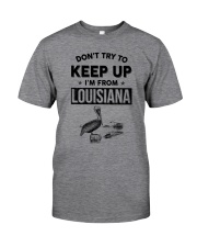 Don't Try To Keep Up I'm From Louisiana Classic T-Shirt front