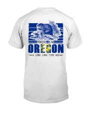 Made In Oregon A Long Long Time Ago Classic T-Shirt back