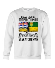 LIVE IN BRITISH COLUMBIA BEGAN IN SASKATCHEWAN Crewneck Sweatshirt thumbnail