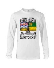 LIVE IN BRITISH COLUMBIA BEGAN IN SASKATCHEWAN Long Sleeve Tee thumbnail
