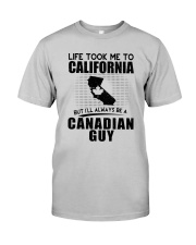 CANADIAN GUY LIFE TOOK TO CALIFORNIA Classic T-Shirt front