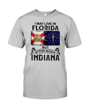 LIVE IN FLORIDA BEGAN IN INDIANA Classic T-Shirt front
