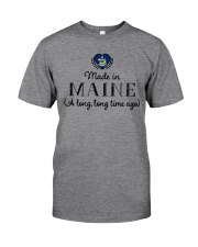 MADE IN MAINE A LONG LONG TIME AGO Classic T-Shirt thumbnail