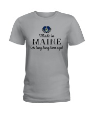 MADE IN MAINE A LONG LONG TIME AGO Ladies T-Shirt thumbnail