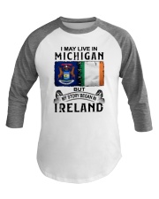 LIVE IN MICHIGAN BEGAN IN IRELAND Baseball Tee tile