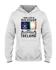 LIVE IN MICHIGAN BEGAN IN IRELAND Hooded Sweatshirt tile