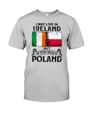 LIVE IN IRELAND BEGAN IN POLAND Classic T-Shirt front