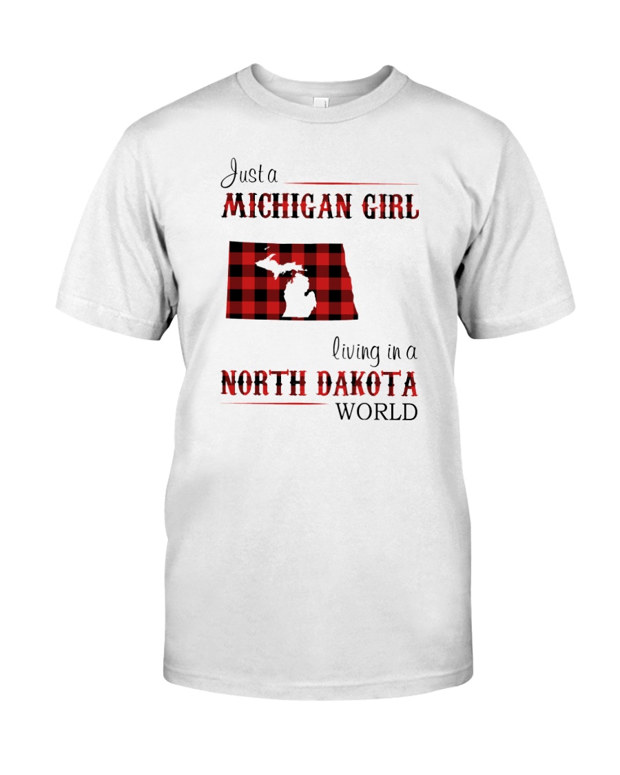 MICHIGAN GIRL LIVING IN NORTH DAKOTA WORLD Classic T-Shirt