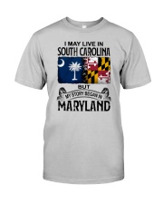 LIVE IN SC BUT MY STORY BEGAN IN MARYLAND Classic T-Shirt front