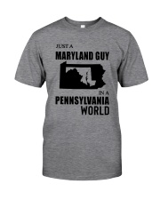 JUST A MARYLAND GUY IN A PENNSYLVANIA WORLD Classic T-Shirt front