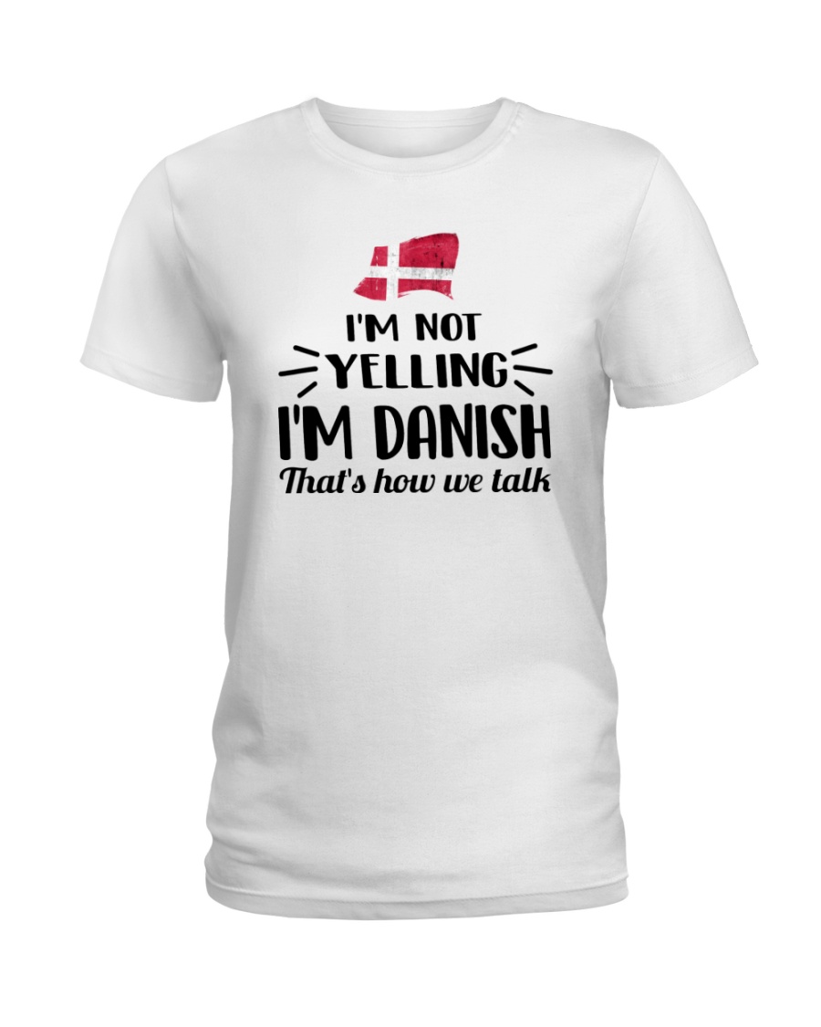 I'M NOT YELLING I'M DANISH Ladies T-Shirt