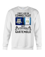 LIVE IN CONNECTICUT BEGAN IN GUATEMALA Crewneck Sweatshirt tile
