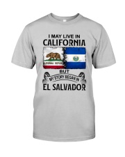 LIVE IN CALIFORNIA BEGAN IN EL SALVADOR Classic T-Shirt front