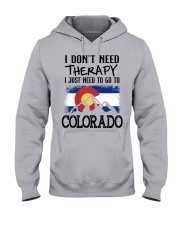 I Don't Need Therapy I Just Need To Go To Colorado Hooded Sweatshirt front