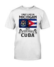 LIVE IN MICHIGAN BEGAN IN CUBA Classic T-Shirt tile