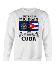 LIVE IN MICHIGAN BEGAN IN CUBA Crewneck Sweatshirt thumbnail