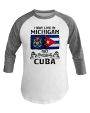 LIVE IN MICHIGAN BEGAN IN CUBA Baseball Tee thumbnail