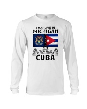 LIVE IN MICHIGAN BEGAN IN CUBA Long Sleeve Tee thumbnail