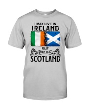 LIVE IN IRELAND BEGAN IN SCOTLAND Classic T-Shirt front
