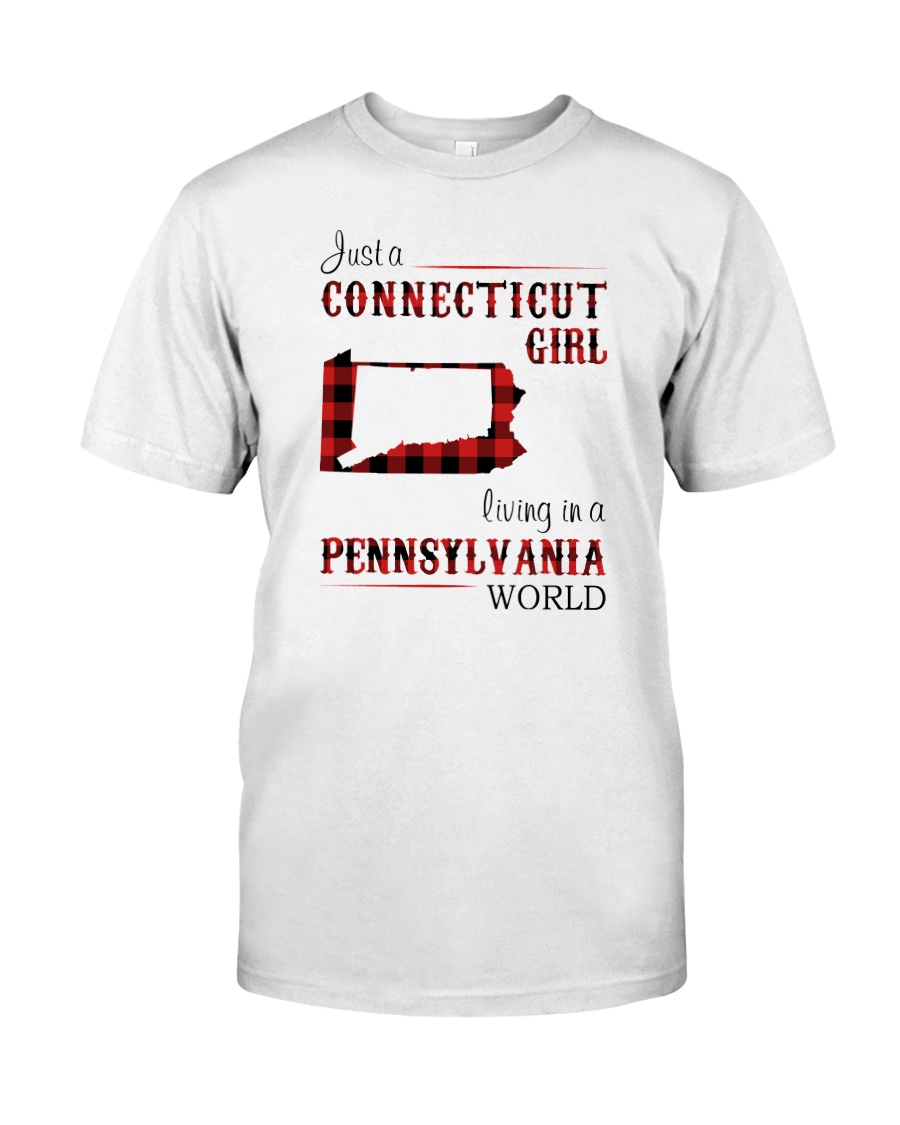 CONNECTICUT GIRL LIVING IN PENNSYLVANIA WORLD Classic T-Shirt