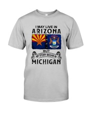 LIVE IN ARIZONA BEGAN IN MICHIGAN Classic T-Shirt front