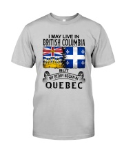 LIVE IN BRITISH COLUMBIA BEGAN IN QUEBEC Classic T-Shirt front