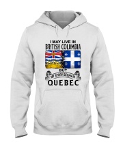 LIVE IN BRITISH COLUMBIA BEGAN IN QUEBEC Hooded Sweatshirt tile