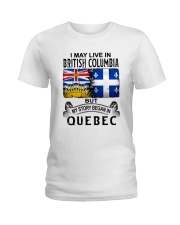LIVE IN BRITISH COLUMBIA BEGAN IN QUEBEC Ladies T-Shirt tile