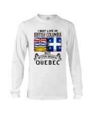LIVE IN BRITISH COLUMBIA BEGAN IN QUEBEC Long Sleeve Tee tile
