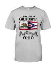 LIVE IN CALIFORNIA BEGAN IN OHIO Classic T-Shirt front