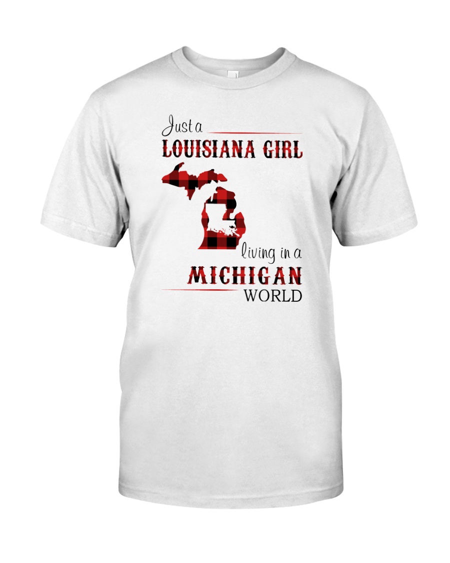 LOUISIANA GIRL LIVING IN MICHIGAN WORLD Classic T-Shirt