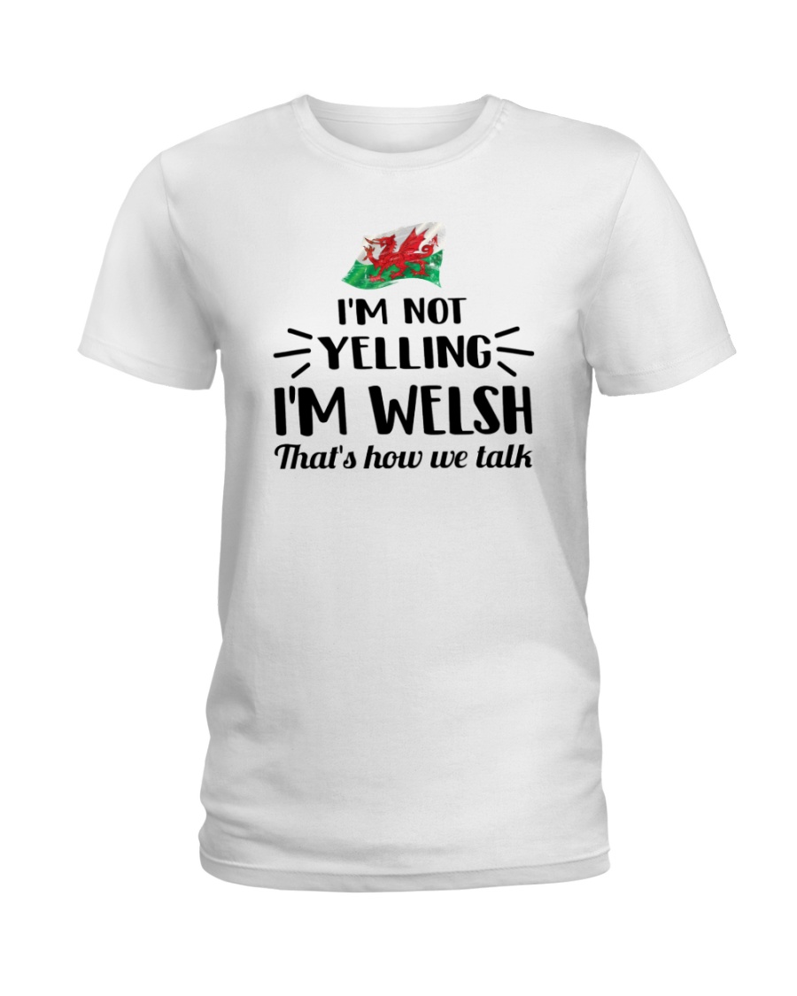 I'M NOT YELLING I'M WELSH Ladies T-Shirt
