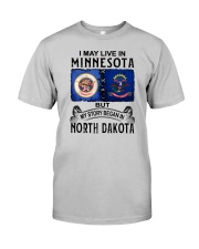 LIVE IN MINNESOTA BEGAN IN NORTH DAKOTA Classic T-Shirt front